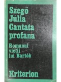 Szego Julia - Cantata profana - Romanul vietii lui Bartok (Editia: 1972)