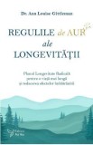 Regulile de aur ale longevitatii - Dr. Ann Louise Gittleman