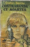 Contrabanda cu moartea - Stefan Berciu, Editie 1990, Carte Literatura Romana Clasica, Editie Colectie