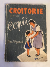 CROITORIE PENTRU COPII, ANA POPESCU, EDITURA TEHNICA, 1958, 220 PAG, STARE BUNA foto