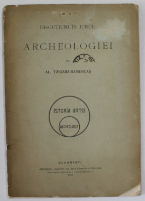 DISCUTIUNI IN JURUL ARCHEOLOGIEI de AL. TZIGARA - SAMURCAS , 1910 foto