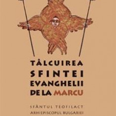 Talcuirea Sfintei Evanghelii de la Marcu - Sfantul Teofilact