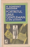 W. SOMERSET MAUGHAM - PORTRETUL UNUI GENTLEMAN SI ALTE POVESTIRI