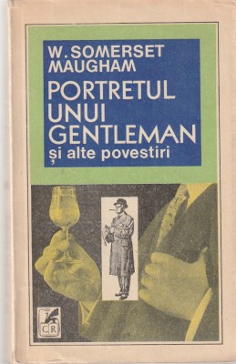 W. SOMERSET MAUGHAM - PORTRETUL UNUI GENTLEMAN SI ALTE POVESTIRI foto
