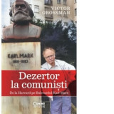 Dezertor la comunisti. De la Harvard pe Bulevardul Karl Marx - Victor Grossman, Cristina Dumitru