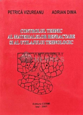 Controlul tehnic al materialelor refractare si al utilajului tehnologic - 2001 - P. Vizureanu (AC12) foto