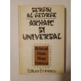 Sergiu Al-George - Arhaic și universal: India &icirc;n conștiința culturală rom&acirc;nească
