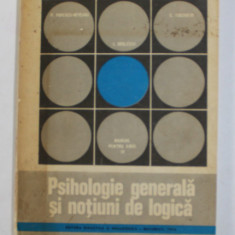 PSIHOLOGIE GENERALA SI NOTIUNI DE LOGICA , de P. POPESCU - NEVEANU ...E. FISCHBEEIN , MANUAL PENTRU ANUL IV LICEU , 1974