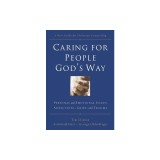 Caring for People God's Way: Personal and Emotional Issues, Addictions, Grief, and Trauma