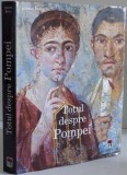TOTUL DESPRE POMPEI de JOANNE BERRY , CONTINE 318 ILUSTRATII DIN CARE 275 COLOR , 2008 , * LIPSA SUPRACOPERTA
