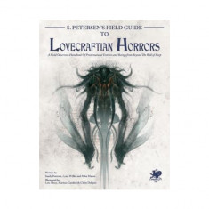 S. Petersen's Field Guide to Lovecraftian Horrors: A Field Observer's Handbook of Preternatural Entities and Beings from Beyond the Wall of Sleep