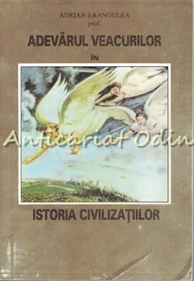 Adevarul Veacurilor In Istoria Civilizatiilor - Adrian Frangulea foto