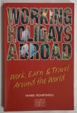 WORKING HOLIDAYS ABROAD , WORK , EARN AND TRAVEL AROUND THE WORLD by MARK HEMPSHELL , 1999