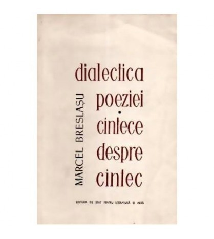 Marcel Breslasu - Dialectica poeziei sau cantece despre cantec -