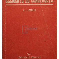 A. I. Otreșco - Elemente de construcții, vol. 1 - Construcții metalice (editia 1950)