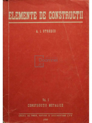 A. I. Otreșco - Elemente de construcții, vol. 1 - Construcții metalice (editia 1950) foto