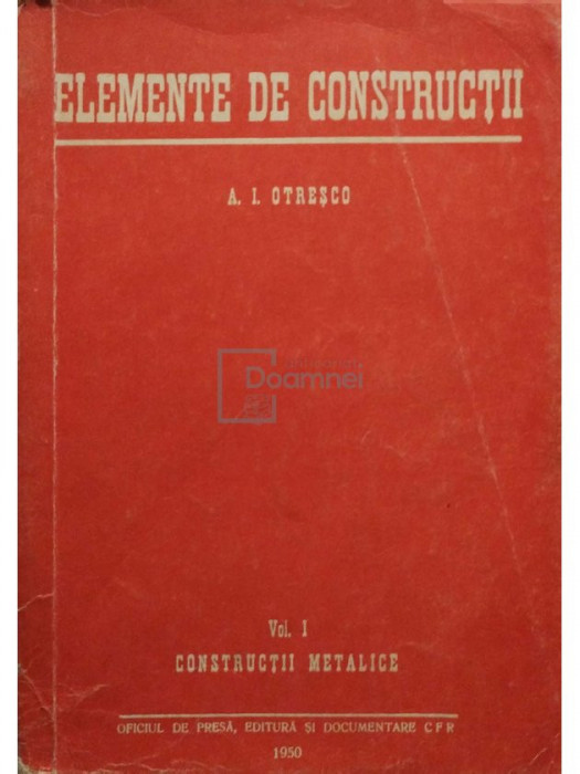 A. I. Otreșco - Elemente de construcții, vol. 1 - Construcții metalice (editia 1950)