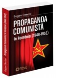 Propaganda comunista in Romania (1948-1953) - Eugen Denize