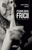Psihologia Fricii - Christophe Andre - Editura Meteor Press