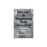 Eternity Is Happening Now Volume One