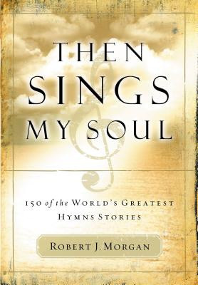 Then Sings My Soul: 150 of the World&amp;#039;s Greatest Hymn Stories [With French Flap] foto