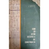 CUM SA CITIM DESENELE DE CONSTRUCTII -I. GEORGESCU, D. ANASTASIU-239740