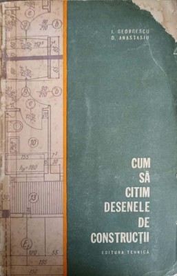 CUM SA CITIM DESENELE DE CONSTRUCTII -I. GEORGESCU, D. ANASTASIU-239739 foto