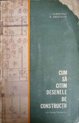 CUM SA CITIM DESENELE DE CONSTRUCTII -I. GEORGESCU, D. ANASTASIU foto