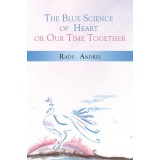 The Blue Science of Heart or Our Time Together | Radu Andrei