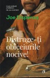 Cumpara ieftin Distruge-ti obiceiurile nocive!/Joe Dispenza, Curtea Veche Publishing