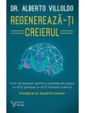 Cumpara ieftin Regenereaza-ti creierul. Cum folosesti spiritul si plantele de putere ca sa iti protejezi si sa iti inoiesti creierul/Alberto Viloldo
