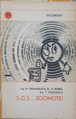 S.O.S... ZGOMOTE!-M. GRUMAZESCU, D. BOBIC, T. CHITULESCU-244329 foto