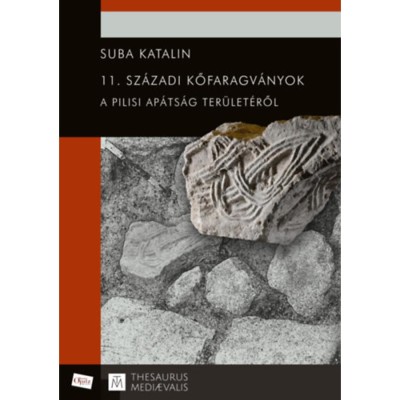 11. sz&amp;aacute;zadi kőfaragv&amp;aacute;nyok a pilisi ap&amp;aacute;ts&amp;aacute;g ter&amp;uuml;let&amp;eacute;ről - Suba Katalin foto