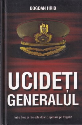Bogdan Hrib - Ucideti generalul! foto