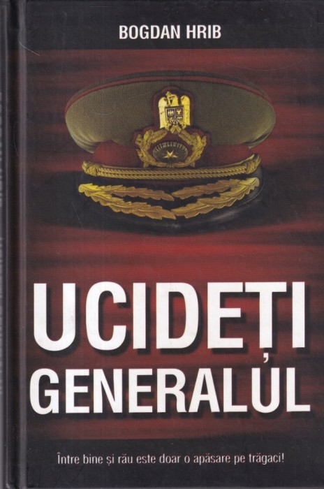 Bogdan Hrib - Ucideti generalul!