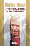 Interogatoriu In Departare - Vaclav Havel
