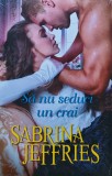 Cumpara ieftin Sa nu seduci un crai Sabrina Jeffries Editura Litera 2019 Carte brosata 270 pagini Literatura Autori Straini Romana