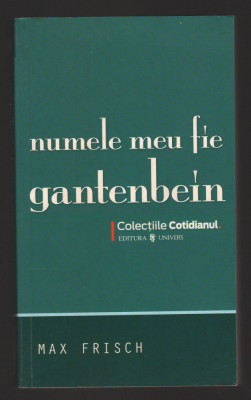 C10234 - NUMELE MEU FIE GANTENBEIN - MAX FRISCH foto