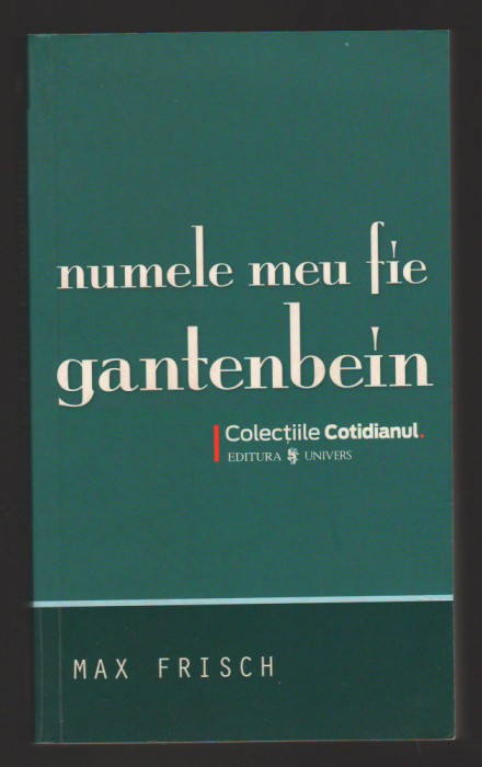 C10234 - NUMELE MEU FIE GANTENBEIN - MAX FRISCH