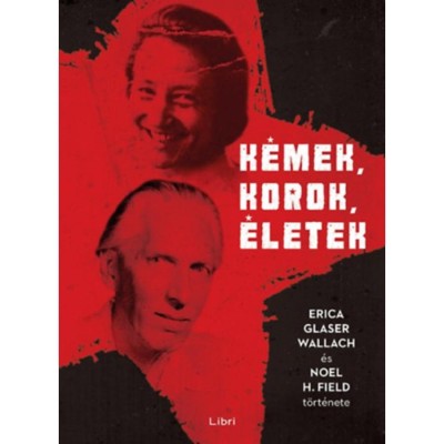 K&amp;eacute;mek, korok, &amp;eacute;letek - Erica Glaser Wallach &amp;eacute;s Noel H. Field t&amp;ouml;rt&amp;eacute;nete foto