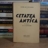 FUSTEL DE COULANGES - CETATEA ANTICA , SOCEC , EDITIE INTERBELICA *