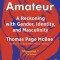 Amateur: A Reckoning with Gender, Identity, and Masculinity