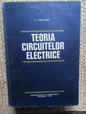 Teoria Circuitelor Electrice - C. I. Mocanu foto