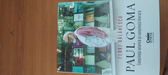 FLORI BĂLĂNESCU- PAUL GOMA. CONȘTIINȚĂ ISTORICĂ ȘI CONȘTIINȚĂ LITERARĂ