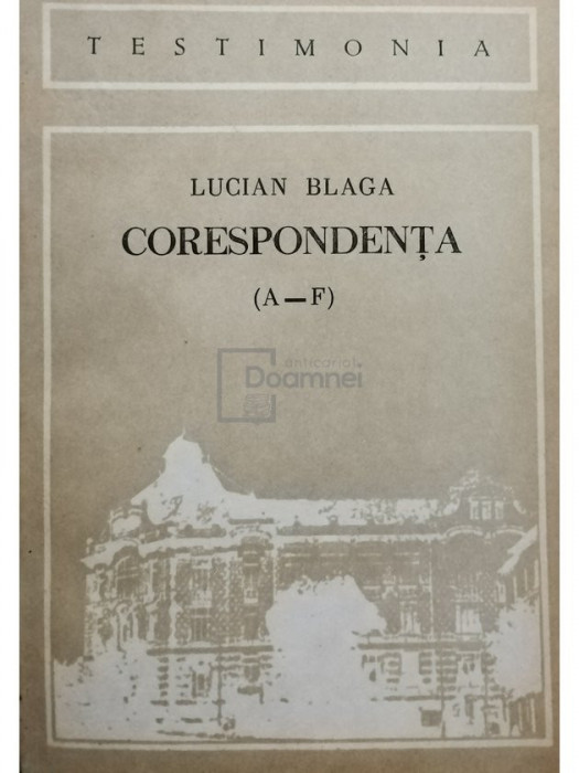 Lucian Blaga - Corespondenta (A - F) (editia 1989)