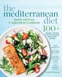 The Mediterranean Diet Quick and Easy 5-Ingredient Cookbook: 100+ Recipes, tips and tricks for a healthy heart, brain and soul - Lasting weight loss -