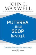 Puterea unui scop in viata - John C. Maxwell