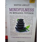 Martha Langley - Mindfulness pe intelesul tuturor (Editia: 2018)