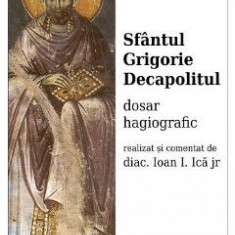 Sfantul Grigorie Decapolitul, dosar hagiografic - Ioan I. Ica