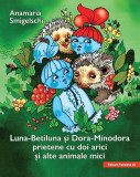 Luna-Betiluna si Dora-Minodora prietene cu doi arici si alte animale mici
